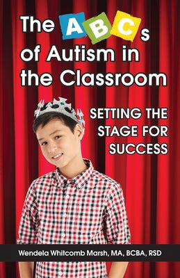 The ABCs of Autism in the Classroom: Setting the Stage for Success by Whitcomb Marsh, Wendela