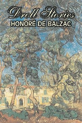 Droll Stories by Honore de Balzac, Fiction, Literary, Historical, Short Stories by De Balzac, Honore