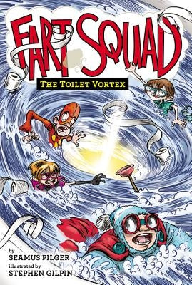 Fart Squad #4: The Toilet Vortex by Pilger, Seamus