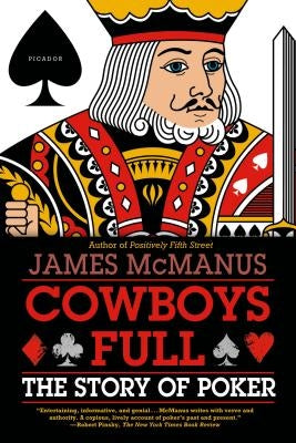 Cowboys Full: The Story of Poker by McManus, James