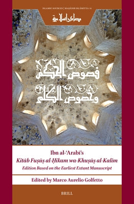 Ibn Al-ʿarabī's Kitāb Fuṣūṣ Al-Ḥikam Wa-Khuṣūṣ Al-Kalim: Edition Based on the Earliest Extant M by Ibn Al-ʿarabī, Muḥyī