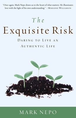 The Exquisite Risk: Daring to Live an Authentic Life by Nepo, Mark