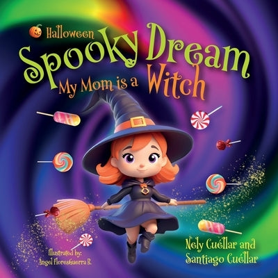 Spooky Dream: My Mom is a Witch by Cuellar, Nely