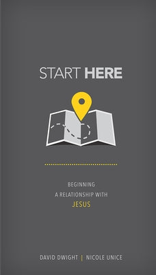 Start Here: Beginning a Relationship with Jesus by Dwight, David