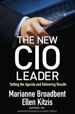 The New CIO Leader: Setting the Agenda and Delivering Results by Broadbent, Marianne