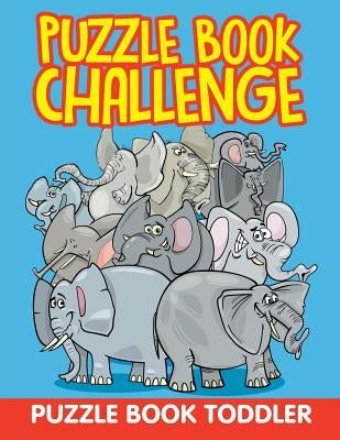 Puzzle Book Challenge: Puzzle Book Toddler by Jupiter Kids