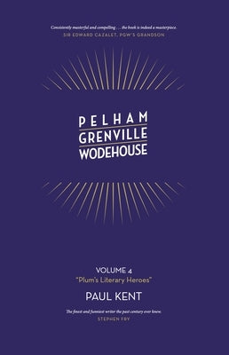 Pelham Grenville Wodehouse: Plum's Literary Heroes by Kent, Paul