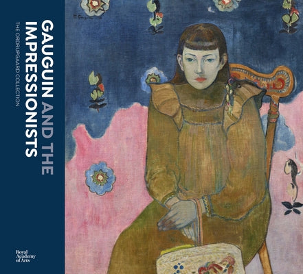 Gauguin and the Impressionists: The Ordrupgaard Collection by Gauguin, Paul