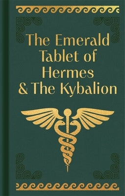 The Emerald Tablet of Hermes & the Kybalion by Trismegistus, Hermes