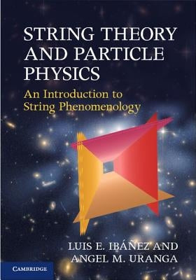 String Theory and Particle Physics by IbÃ¡Ã±ez, Luis E.