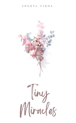 Tiny Miracles by Tirol, Sheryl