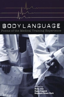 Body Language: Poems of the Medical Training Experience: Poems of the Medical Training Experience by Brown Clark, Stephanie