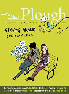 Plough Quarterly No. 15 - Staying Human: The Tech Issue by Arnold, Eberhard