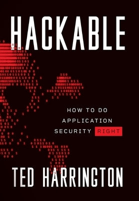 Hackable: How to Do Application Security Right by Harrington, Ted