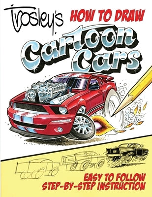 Trosley's How to Draw Cartoon Cars by Trosley, George