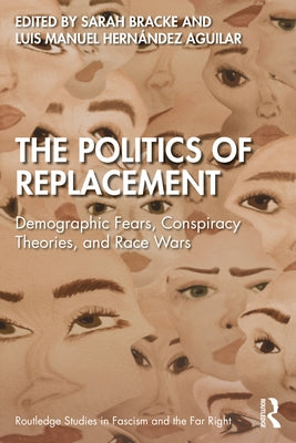 The Politics of Replacement: Demographic Fears, Conspiracy Theories, and Race Wars by Bracke, Sarah