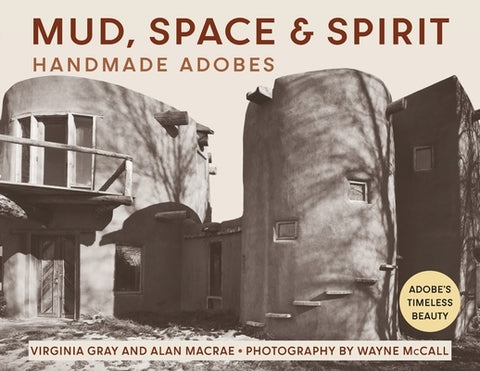 Mud, Space and Spirit: Handmade Adobes by Gray, Virginia