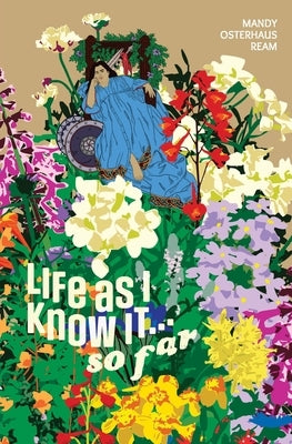 Life As I Know It...So Far by Ream, Mandy Osterhaus