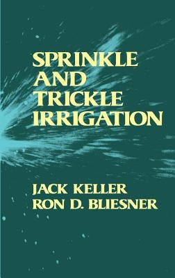 Sprinkle and Trickle Irrigation by Keller, Jack