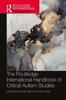 The Routledge International Handbook of Critical Autism Studies by Milton, Damian