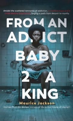 From An Addict Baby 2 A King by Jackson, Maurice