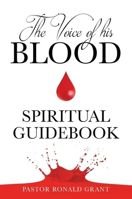 The Voice of his Blood: Spiritual Guidebook by Grant, Pastor Ronald