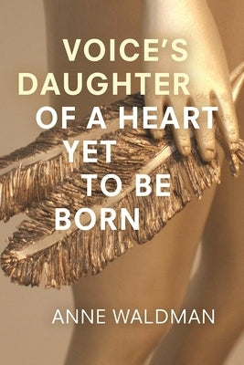 Voice's Daughter of a Heart Yet to Be Born by Waldman, Anne