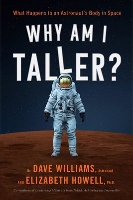 Why Am I Taller?: What Happens to an Astronaut's Body in Space by Williams, Dave