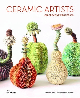 Ceramic Artists on Creative Processes by PÃ©rez Arteaga, Miguel Ãngel