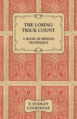 The Losing Trick Count - A Book of Bridge Technique by Courtenay, F. Dudley