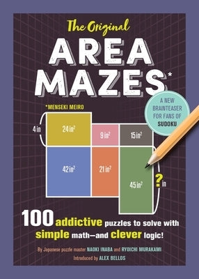 The Original Area Mazes: 100 Addictive Puzzles to Solve with Simple Math - And Clever Logic! by Inaba, Naoki