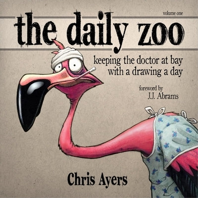 Daily Zoo Vol. 1: Keeping the Doctor at Bay with a Drawing a Day by Ayers, Chris