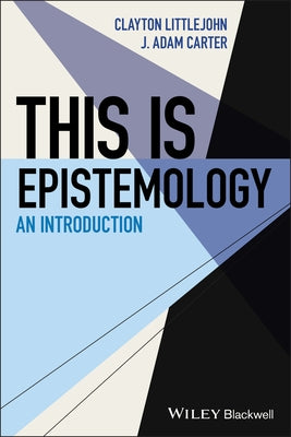 This Is Epistemology: An Introduction by Carter, J. Adam