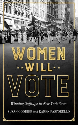 Women Will Vote: Winning Suffrage in New York State by Goodier, Susan