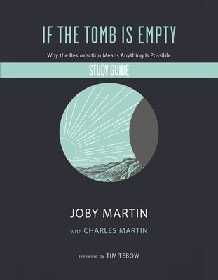 If the Tomb Is Empty Study Guide: Why the Resurrection Means Anything Is Possible by Martin, Joby