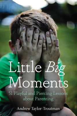 Little Big Moments by Taylor-Troutman, Andrew