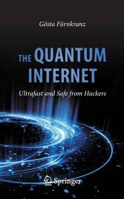 The Quantum Internet: Ultrafast and Safe from Hackers by FÃ¼rnkranz, GÃ¶sta