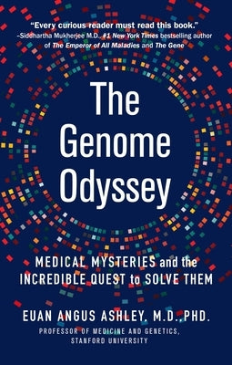 The Genome Odyssey: Medical Mysteries and the Incredible Quest to Solve Them by Ashley, Euan Angus