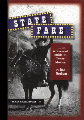 State Fare: ....an Irreverent Guide to Texas Movies by Graham, Don