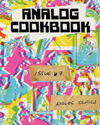 Analog Cookbook Issue #7: Analog Erotica by Hinshaw, Kate E.