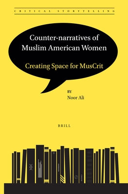 Counter-Narratives of Muslim American Women: Creating Space for Muscrit by Ali, Noor