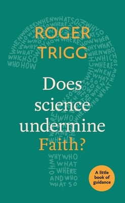 Does Science Undermine Faith?: A Little Book of Guidance by Trigg, Roger