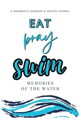 Eat, Pray, Swim: Memories Of The Water by Tyson, Allison