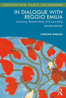 In Dialogue with Reggio Emilia: Listening, Researching and Learning by Rinaldi, Carlina