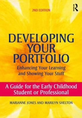 Developing Your Portfolio - Enhancing Your Learning and Showing Your Stuff: A Guide for the Early Childhood Student or Professional by Jones, Marianne