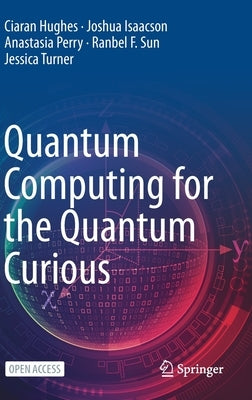 Quantum Computing for the Quantum Curious by Hughes, Ciaran