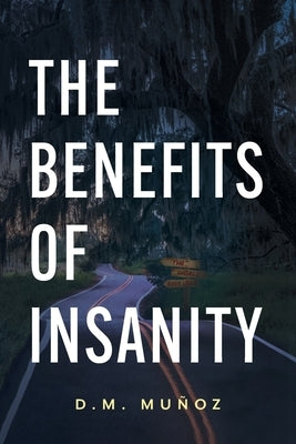 The Benefits of Insanity by MuÃ±oz, D. M.