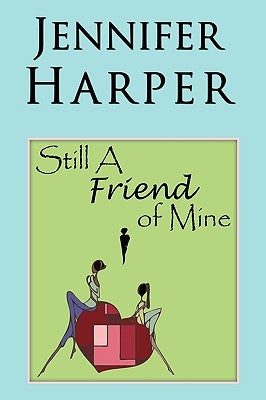 Still a Friend of Mine by Harper, Jennifer