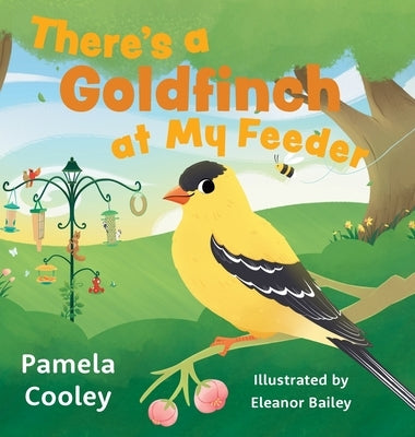 There's a Goldfinch at My Feeder by Cooley, Pamela