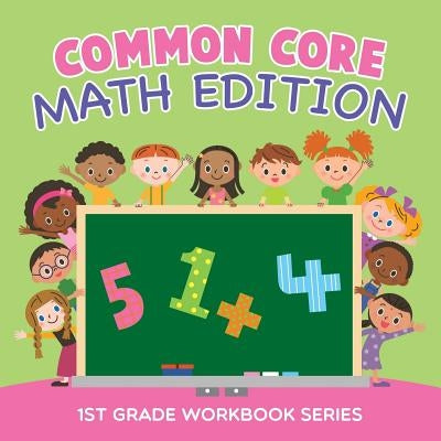 Common Core Math Edition: 1st Grade Workbook Series by Baby Professor